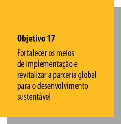 Objetivo 17 Fortalecer os meios de implementação e revitalizar a parceria global para o desenvolvimento sustentável